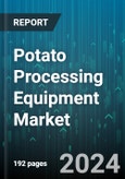 Potato Processing Equipment Market by Product, Operation, Component, Distribution Channel, End-Use - Global Forecast 2025-2030- Product Image