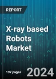 X-ray based Robots Market by Product, Technology, End-User Industry - Global Forecast 2025-2030- Product Image