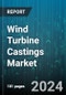 Wind Turbine Castings Market by Type, Application - Global Forecast 2025-2030 - Product Image