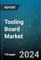 Tooling Board Market by Material, Density, End-User - Global Forecast 2025-2030 - Product Thumbnail Image