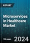 Microservices in Healthcare Market by Component, Delivery Model, End User - Global Forecast 2025-2030 - Product Image