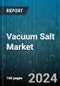 Vacuum Salt Market by Type, Particle Size, Grade, Distribution Channel, End-Use - Global Forecast 2025-2030 - Product Thumbnail Image