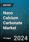 Nano Calcium Carbonate Market by Grade, Application - Global Forecast 2025-2030 - Product Thumbnail Image