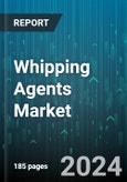 Whipping Agents Market by Source, Form, Application - Global Forecast 2025-2030- Product Image