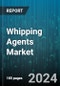 Whipping Agents Market by Source, Form, Application - Global Forecast 2025-2030 - Product Image