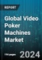 Global Video Poker Machines Market by Type (Bonus Poker, Deuces Wild, Double Bonus), Application (Bars, Casino, Cruise Ships) - Forecast 2024-2030 - Product Image