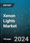 Xenon Lights Market by Type, Application - Global Forecast 2025-2030 - Product Image