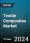 Textile Composites Market by Fiber Type, Resin Textile Type, Application - Global Forecast 2025-2030 - Product Thumbnail Image