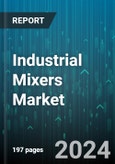 Industrial Mixers Market by Product, Type, Power Source, Mounting Configuration, Distribution Channel, End-user - Global Forecast 2025-2030- Product Image