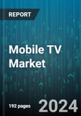 Mobile TV Market by Service Type, Content-Type, Application - Global Forecast 2025-2030- Product Image