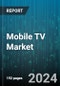 Mobile TV Market by Service Type, Content-Type, Application - Global Forecast 2025-2030 - Product Thumbnail Image