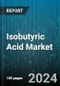 Isobutyric Acid Market by Purity, Type, End-Use - Global Forecast 2025-2030 - Product Image