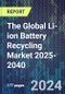 The Global Li-ion Battery Recycling Market 2025-2040 - Product Thumbnail Image