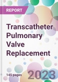 Transcatheter Pulmonary Valve Replacement Market Analysis & Forecast 2024-2034: Market By Product; By Application; By End-user; and By Region- Product Image