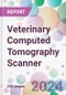 Veterinary Computed Tomography Scanner Market Analysis & Forecast to 2024-2034 - Product Image