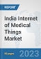India Internet of Medical Things (IoMT) Market: Prospects, Trends Analysis, Market Size and Forecasts up to 2030 - Product Image