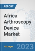 Africa Arthroscopy Device Market: Prospects, Trends Analysis, Market Size and Forecasts up to 2030- Product Image