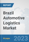 Brazil Automotive Logistics Market: Prospects, Trends Analysis, Market Size and Forecasts up to 2030- Product Image