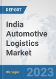 India Automotive Logistics Market: Prospects, Trends Analysis, Market Size and Forecasts up to 2030- Product Image