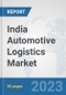 India Automotive Logistics Market: Prospects, Trends Analysis, Market Size and Forecasts up to 2030 - Product Thumbnail Image