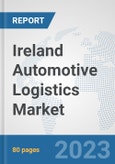 Ireland Automotive Logistics Market: Prospects, Trends Analysis, Market Size and Forecasts up to 2030- Product Image