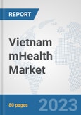 Vietnam mHealth Market: Prospects, Trends Analysis, Market Size and Forecasts up to 2030- Product Image