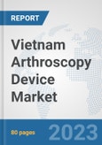 Vietnam Arthroscopy Device Market: Prospects, Trends Analysis, Market Size and Forecasts up to 2030- Product Image