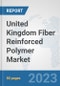United Kingdom Fiber Reinforced Polymer Market: Prospects, Trends Analysis, Market Size and Forecasts up to 2030 - Product Thumbnail Image