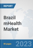 Brazil mHealth Market: Prospects, Trends Analysis, Market Size and Forecasts up to 2030- Product Image