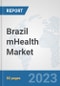 Brazil mHealth Market: Prospects, Trends Analysis, Market Size and Forecasts up to 2030 - Product Thumbnail Image