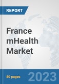 France mHealth Market: Prospects, Trends Analysis, Market Size and Forecasts up to 2030- Product Image