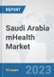 Saudi Arabia mHealth Market: Prospects, Trends Analysis, Market Size and Forecasts up to 2030 - Product Thumbnail Image