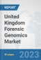 United Kingdom Forensic Genomics Market: Prospects, Trends Analysis, Market Size and Forecasts up to 2030 - Product Thumbnail Image