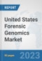 United States Forensic Genomics Market: Prospects, Trends Analysis, Market Size and Forecasts up to 2030 - Product Thumbnail Image