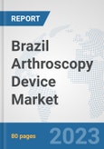 Brazil Arthroscopy Device Market: Prospects, Trends Analysis, Market Size and Forecasts up to 2030- Product Image