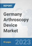 Germany Arthroscopy Device Market: Prospects, Trends Analysis, Market Size and Forecasts up to 2030- Product Image