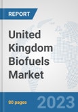 United Kingdom Biofuels Market: Prospects, Trends Analysis, Market Size and Forecasts up to 2030- Product Image