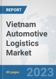 Vietnam Automotive Logistics Market: Prospects, Trends Analysis, Market Size and Forecasts up to 2030- Product Image