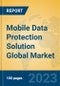Mobile Data Protection Solution Global Market Insights 2023, Analysis and Forecast to 2028, by Market Participants, Regions, Technology, Product Type - Product Image