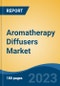 Aromatherapy Diffusers Market - Global Industry Size, Share, Trends, Opportunity, and Forecast, 2018-2028 - Product Thumbnail Image