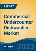 Commercial Undercounter Dishwasher Market - Global Industry Size, Share, Trends, Opportunity, and Forecast, 2018-2028- Product Image