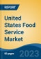 United States Food Service Market Competition Forecast & Opportunities, 2028 - Product Image