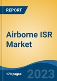 Airborne ISR Market - Global Industry Size, Share, Trends, Opportunity, and Forecast, 2018-2028- Product Image