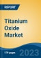 Titanium Oxide Market - Global Industry Size, Share, Trends, Opportunity, and Forecast, 2018-2028 - Product Thumbnail Image