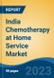 India Chemotherapy at Home Service Market Competition Forecast & Opportunities, 2029 - Product Image