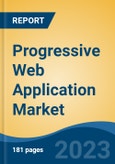 Progressive Web Application Market - Global Industry Size, Share, Trends, Opportunity, and Forecast, 2018-2028- Product Image