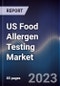 US Food Allergen Testing Market Outlook to 2028 - Product Thumbnail Image