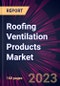 Roofing Ventilation Products Market 2023-2027 - Product Image