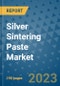 Silver Sintering Paste Market - Global Silver Sintering Paste Industry Analysis, Size, Share, Growth, Trends, Regional Outlook, and Forecast 2023-2030 - (By Type Coverage, By Application Coverage, By Geographic Coverage and By Company) - Product Thumbnail Image