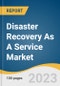 Disaster Recovery As A Service Market Size, Share & Trends Analysis Report By Service Type (Recovery & Backup Services, Data Protection Services), By Deployment, By End-use, By Region, And Segment Forecasts, 2023 - 2030 - Product Thumbnail Image